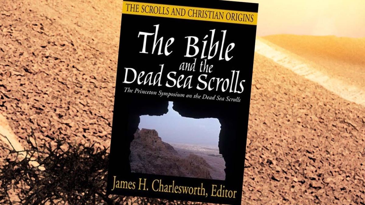 The Bible and the Dead Sea Scrolls by James Charlesworth