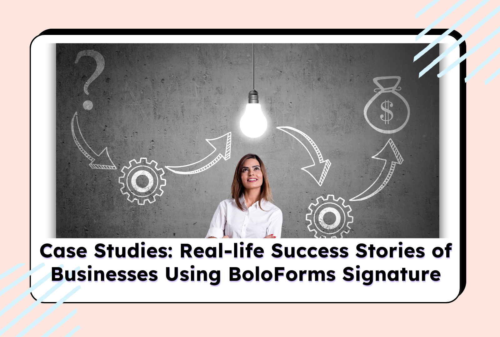 Case Studies: Real-life Success Stories of Businesses Using BoloForms Signature