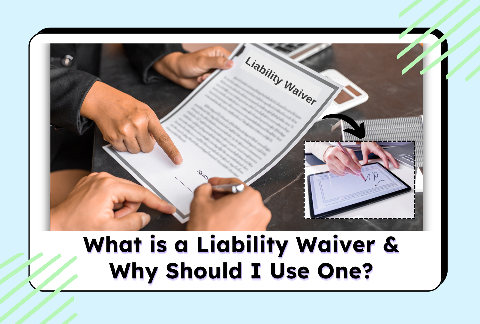 Hands signing liability waiver document, with inset of digital signature on tablet.