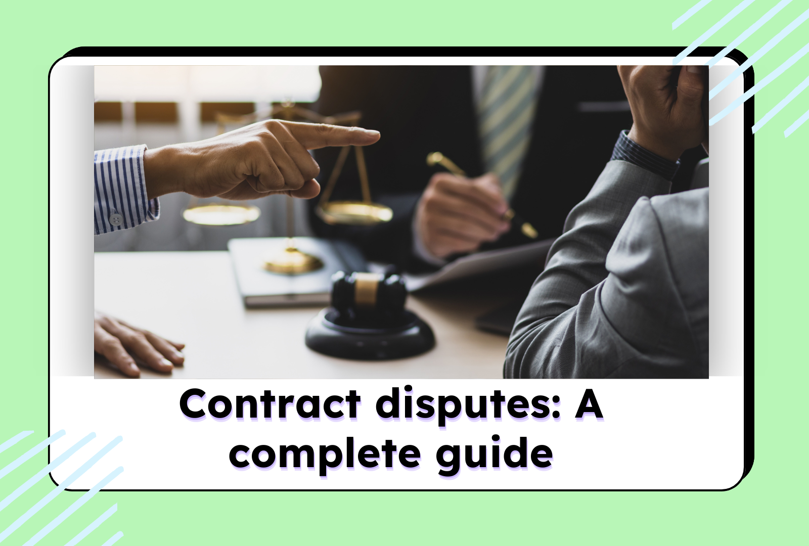 A green bordered image with a man pointing another man on legal dispute explaining the Contract disputes: A complete guide