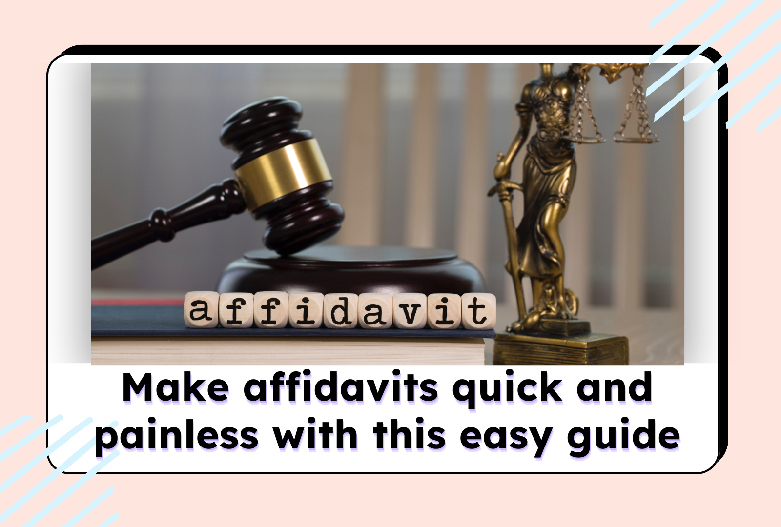 Legal setup with a gavel, 'affidavit' blocks, and Lady Justice statue, promoting a guide to making affidavits easily.
