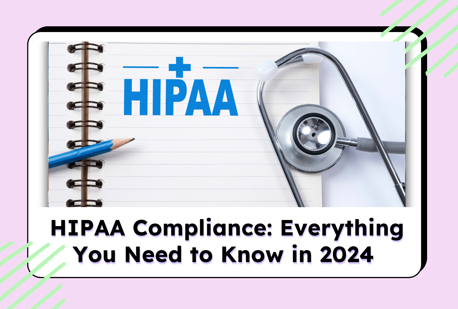 Notebook with HIPAA logo and stethoscope, outlining 2024 compliance details