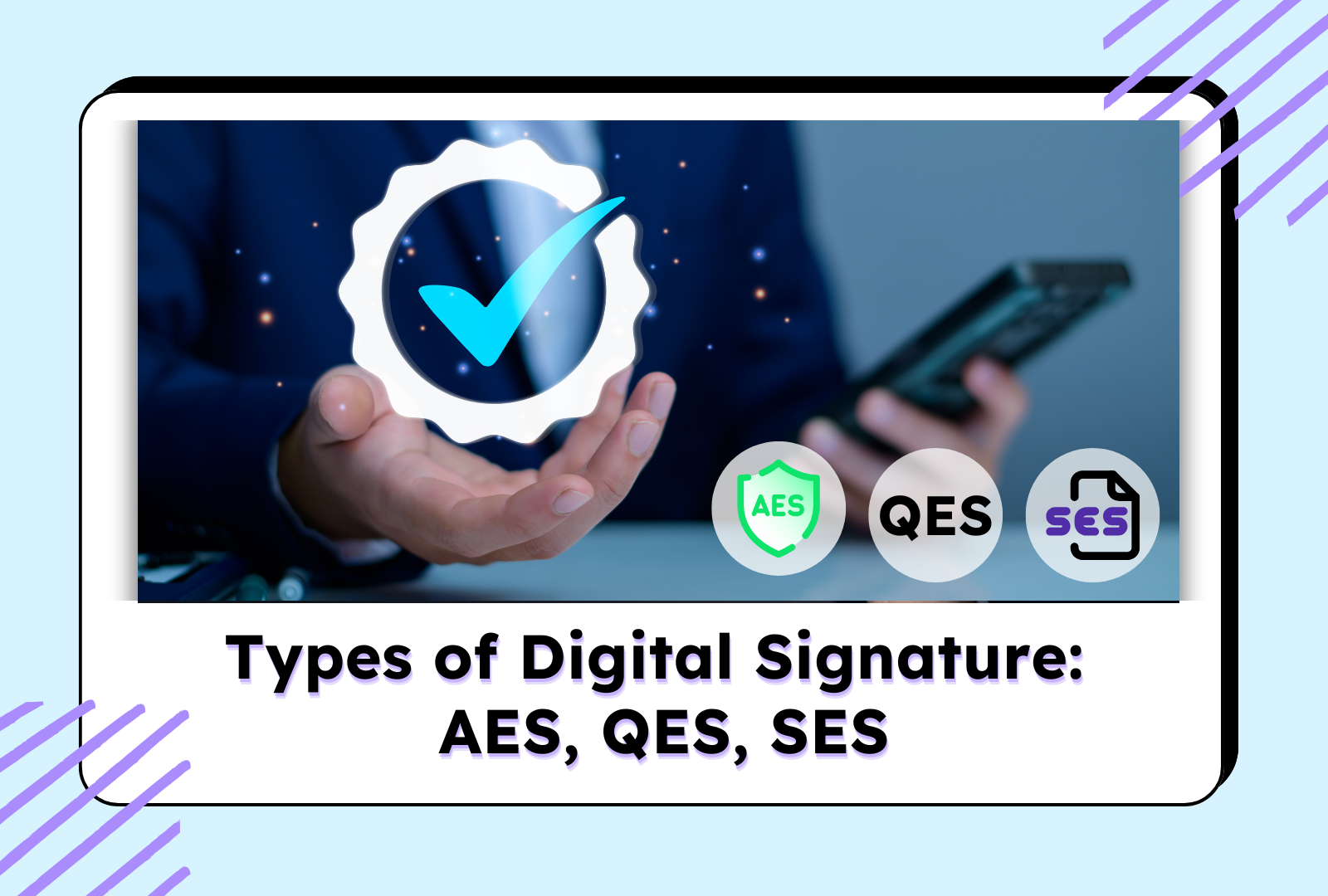 Types of digital signatures including AES, QES, and SES with icons