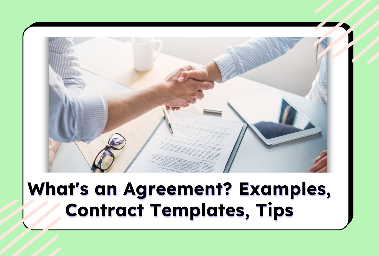What's an Agreement? Examples, Contract Templates, Tips