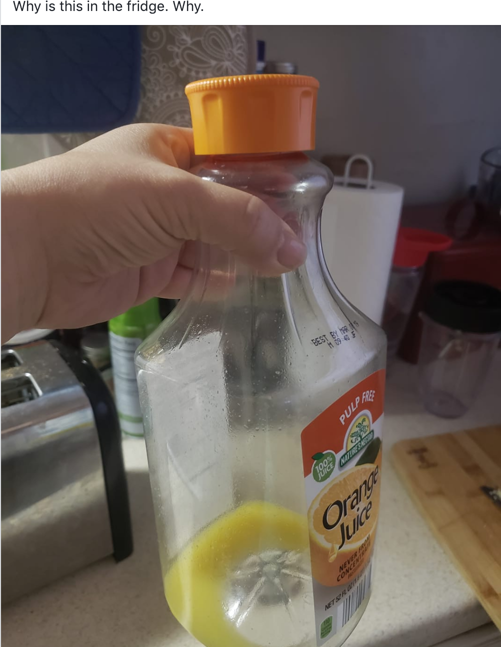 Why is this in the fridge. Why.