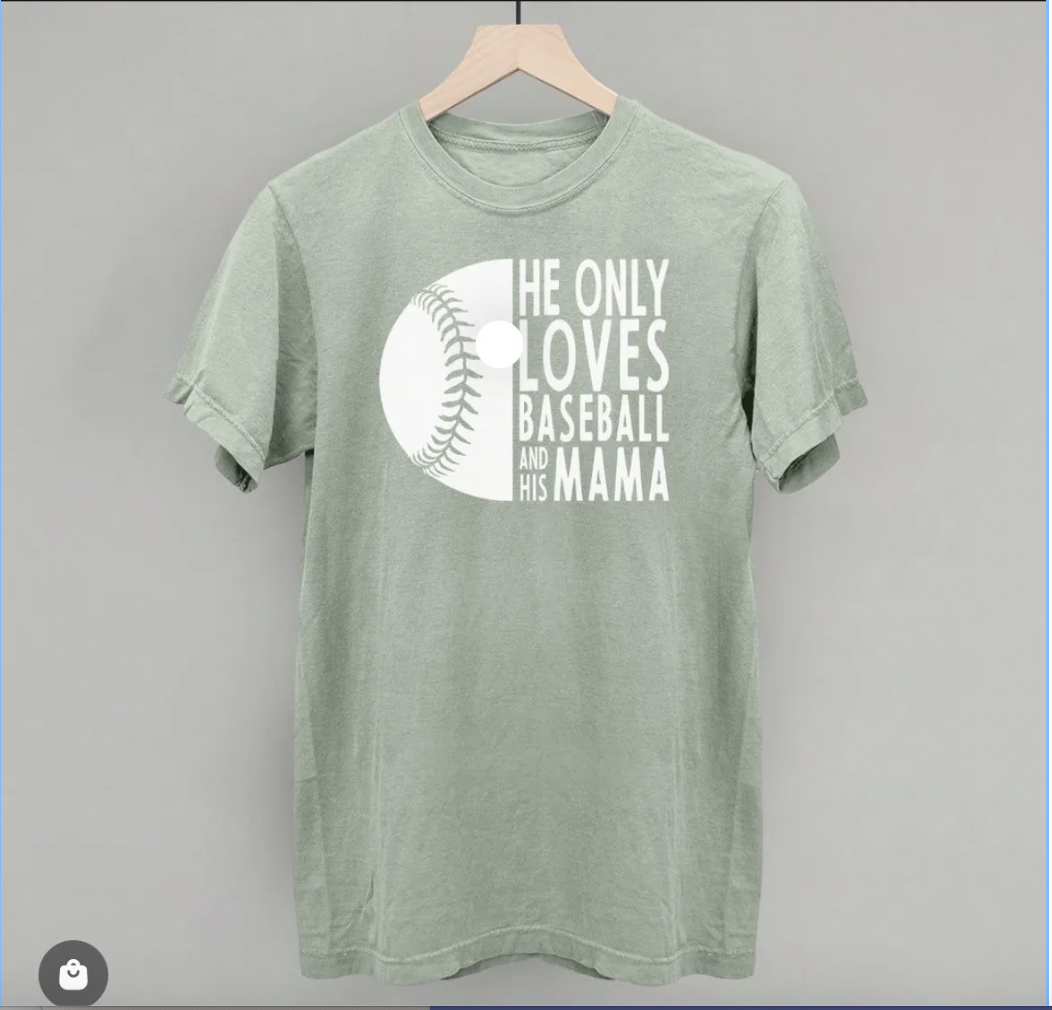 a green tee shirt that says "He only loves baseball and his mama"