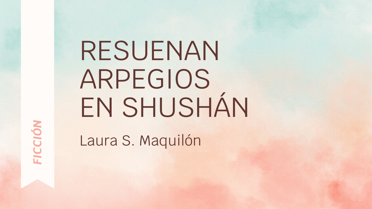 Resuenan arpegios en Shushán