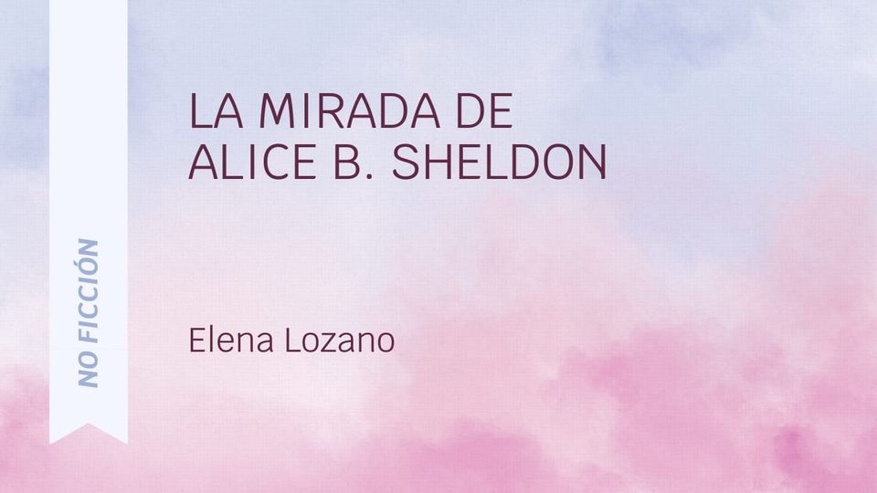 La mirada de Alice B. Sheldon