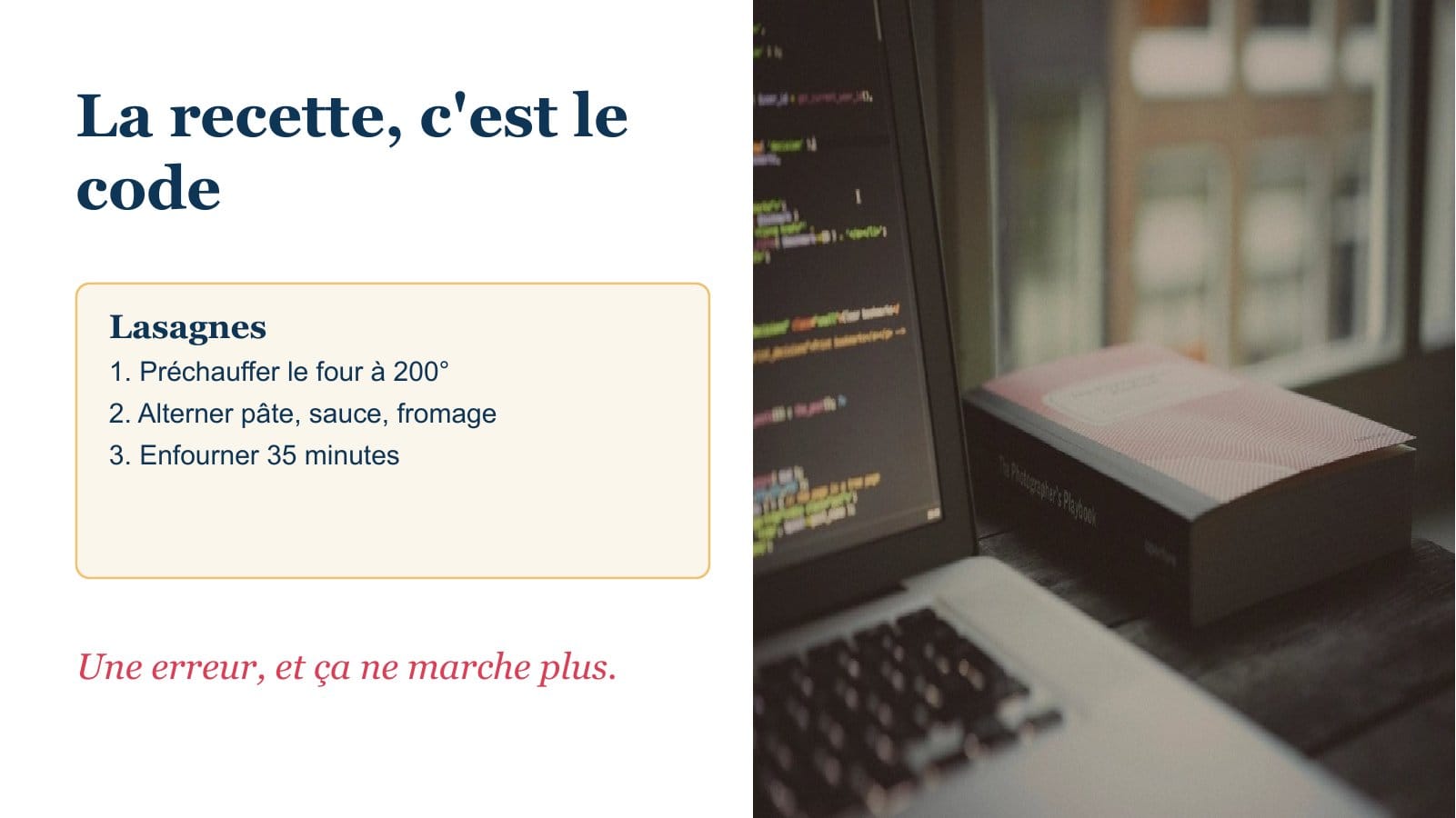 Slide : La recette, c'est le code. Une erreur, et ça ne marche plus.