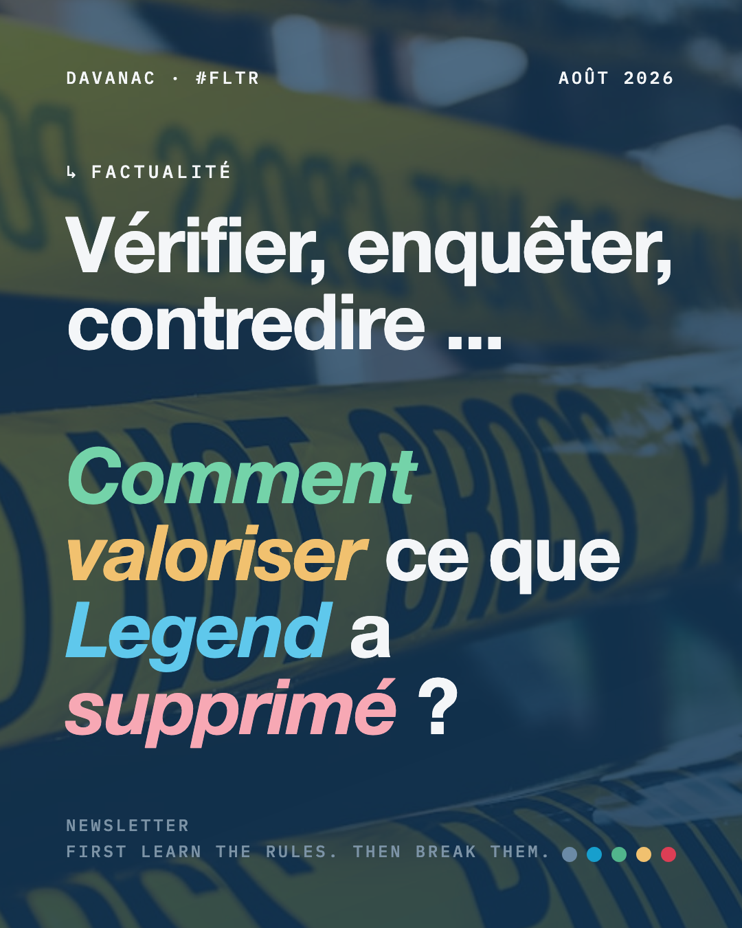 Vérifier, enquêter, contredire : comment valoriser ce que Legend a supprimé ?