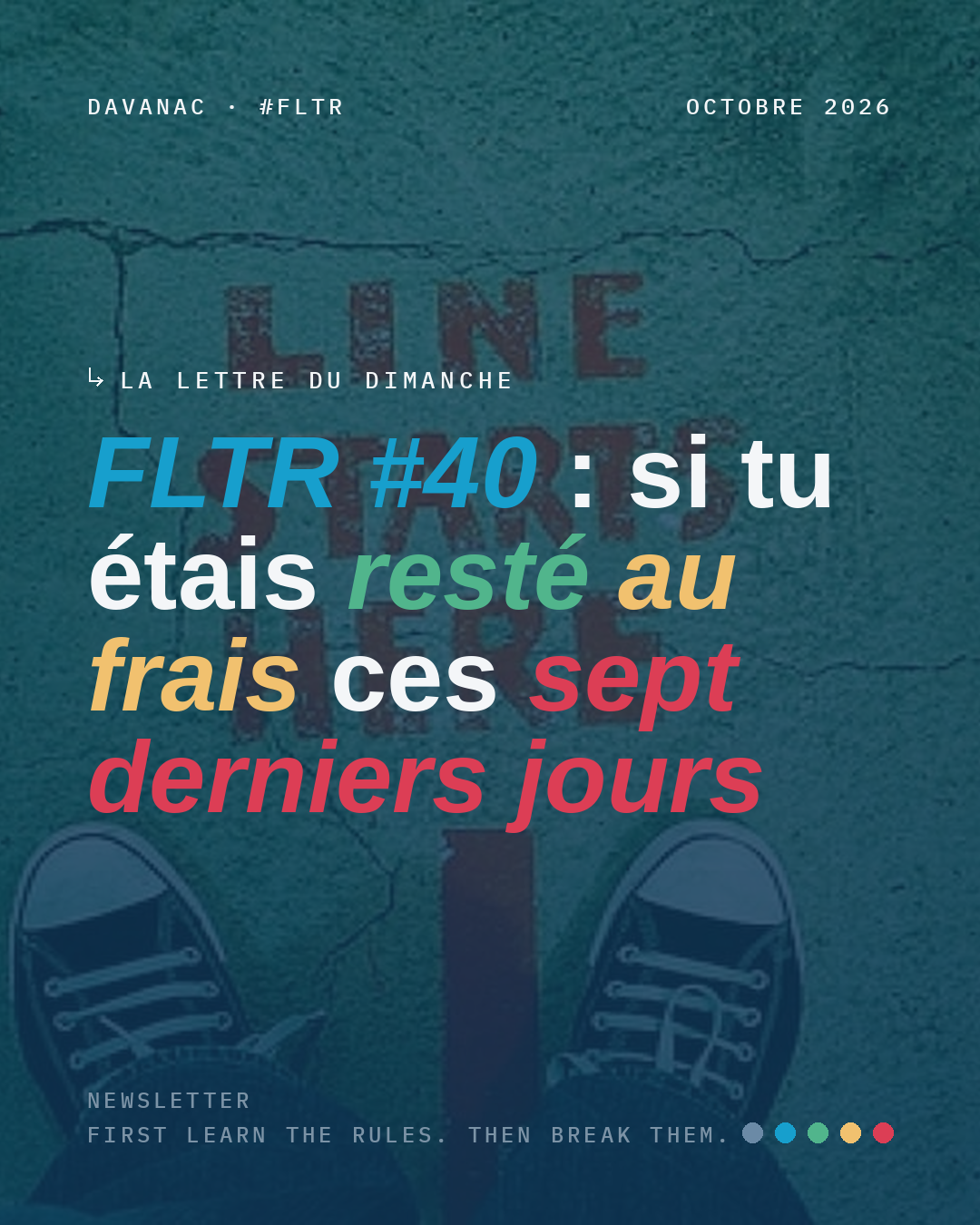 FLTR #40 : si tu étais resté au frais ces sept derniers jours