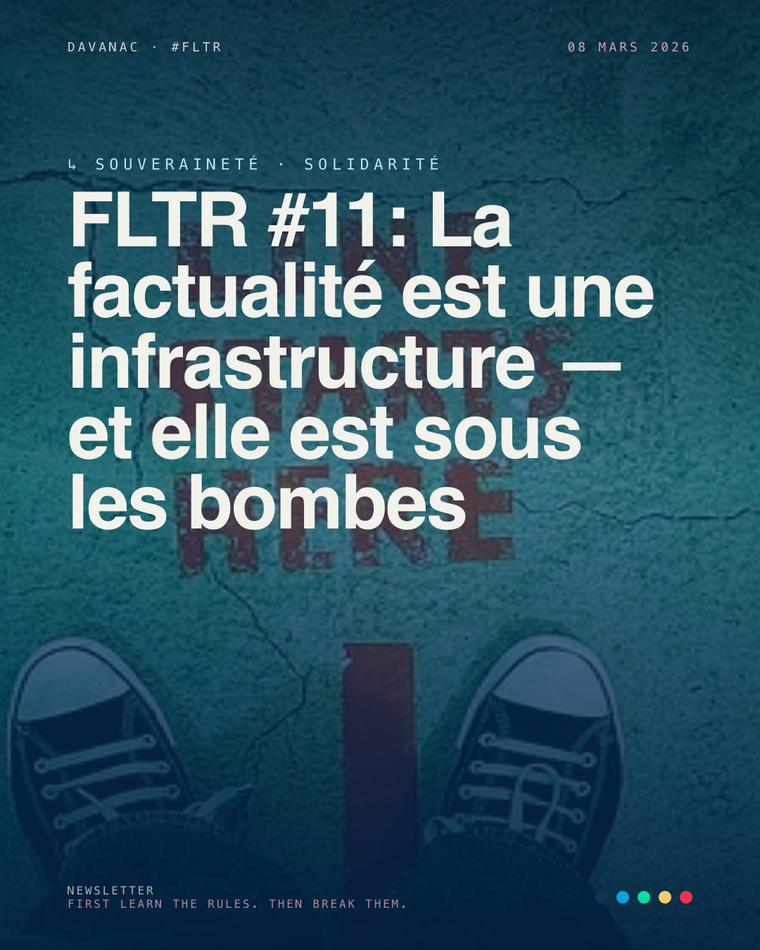 FLTR #11: La factualité est une infrastructure — et elle est sous les bombes