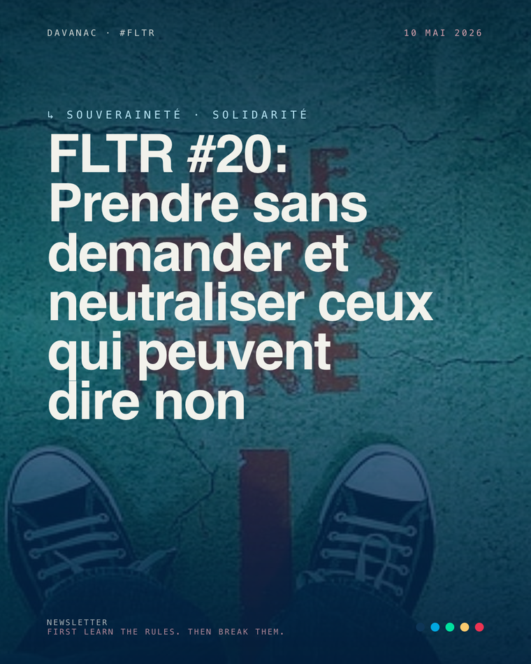 FLTR #20: Prendre sans demander et neutraliser ceux qui peuvent dire non