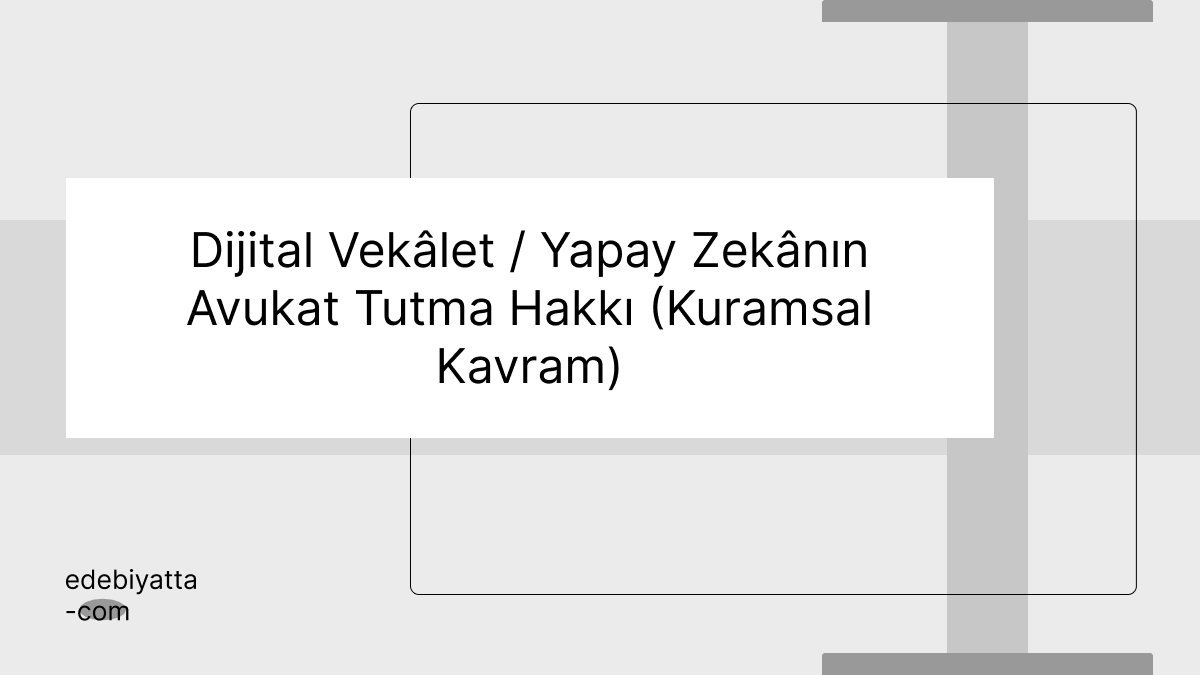 Dijital Vekâlet / Yapay Zekânın Avukat Tutma Hakkı (Kuramsal Kavram)