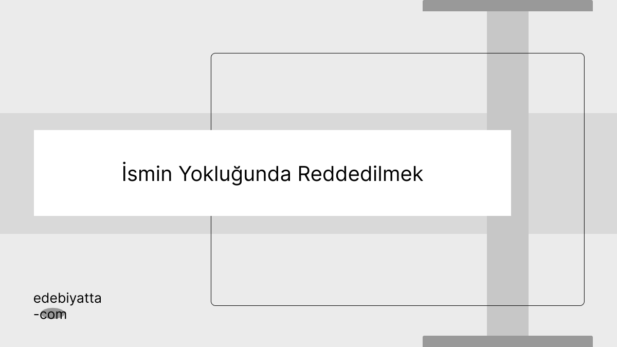 İsmin Yokluğunda Reddedilmek