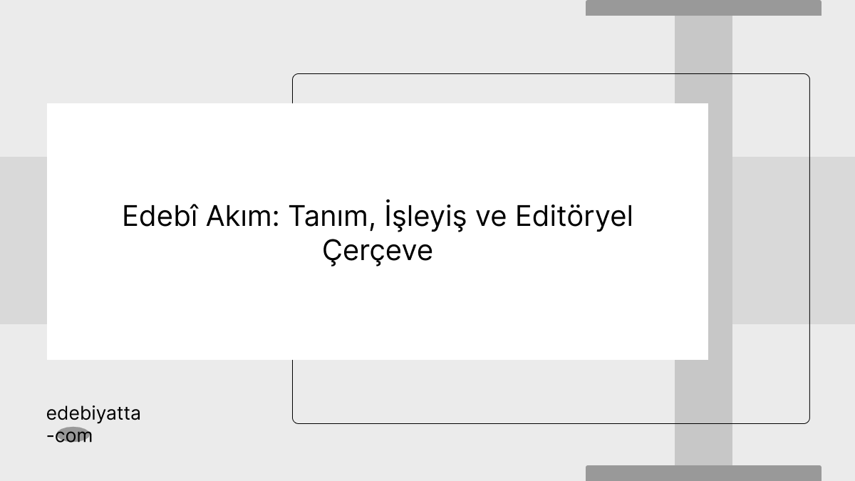 Edebî Akım: Tanım, İşleyiş ve Editöryel Çerçeve