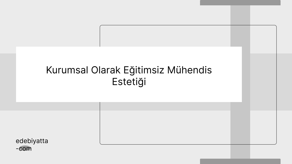 Kurumsal Olarak Eğitimsiz Mühendis Estetiği