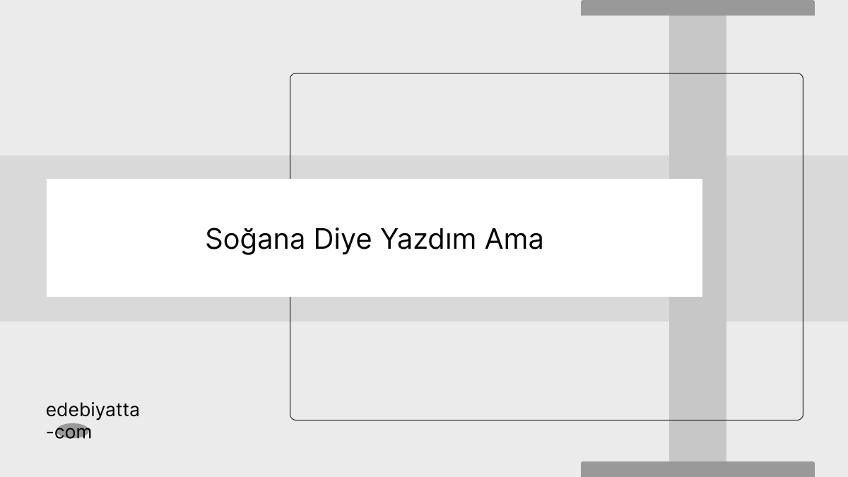 Soğana Diye Yazdım Ama