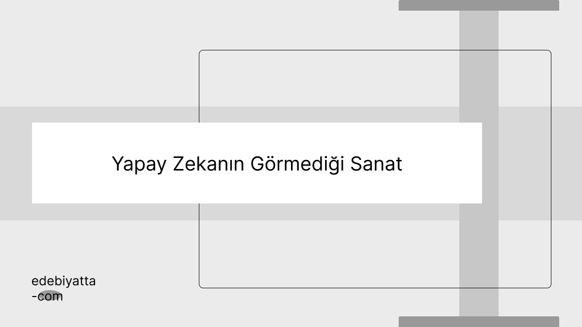 Yapay Zekanın Görmediği Sanat