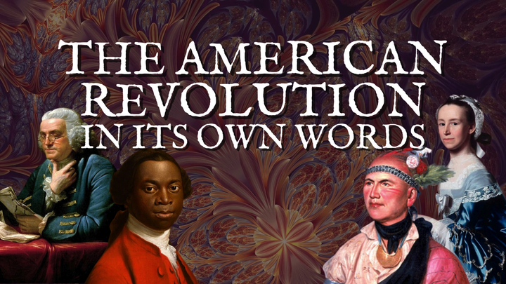 Behind the Scenes: The American Revolution, In Its Own Words.