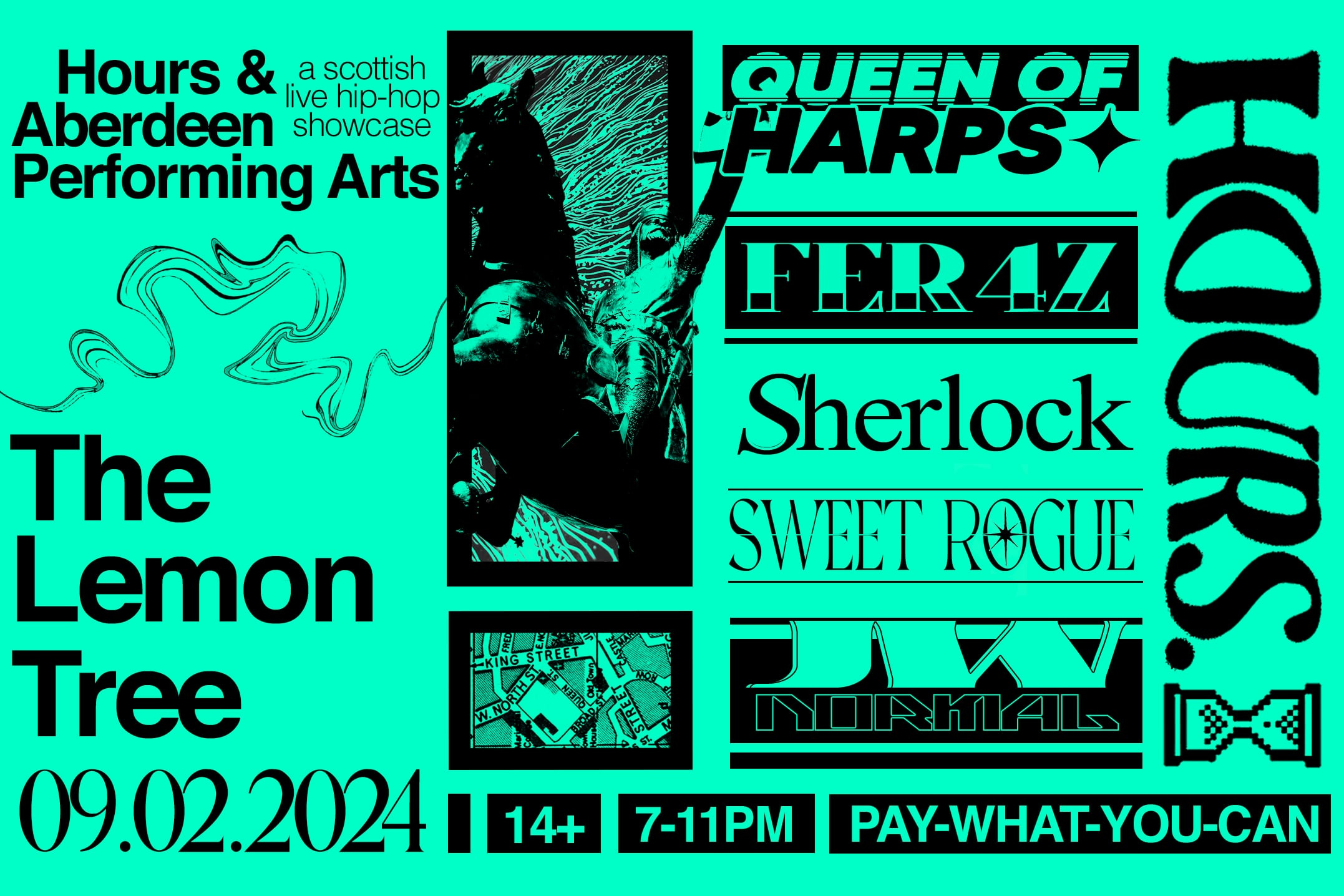 The graphic is a promotional poster for Hours & Aberdeen Performing Arts’ Scottish live hip-hop showcase at The Lemon Tree. The date of the event, '09.02.2024', noted below. The age restriction '14+' and the time '7-11PM' are clearly stated, along with a 'PAY-WHAT-YOU-CAN' option for tickets. Logos are displayed for performers QUEEN OF HARPS' 'FER 47' 'Sherlock' 'SWEET ROGUE' and JW NORMAL’. The design features abstract imagery and a map snippet, giving it a modern, urban vibe.