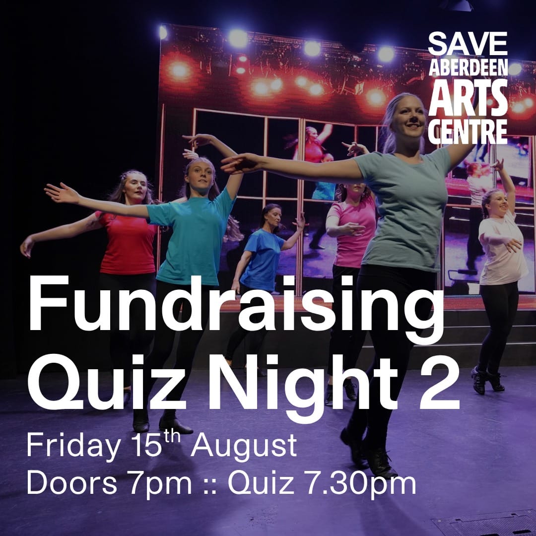 Poster for Fundraising Quiz Night 2 at Aberdeen Arts Centre. A group of dancers perform on stage with bold white text detailing the event: Friday 15th August quiz 7.30pm.