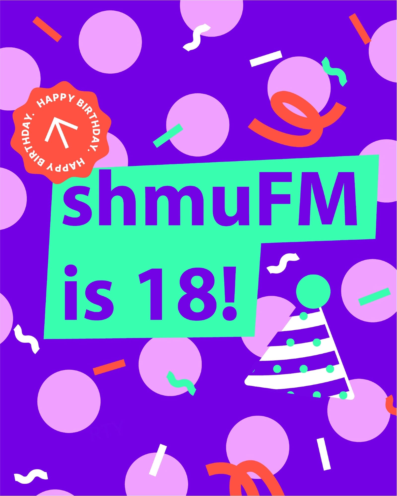 shmuFM is 18! Happy Birthday. Illustration features pink balloons, colourful confetti and a party hat on a purple background with green text box.