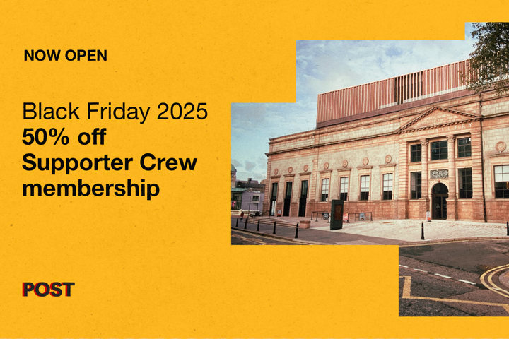 Now Open. Black Friday 2025 50% off Supporter Crew membership. POST logo. Photograph of Aberdeen Art Gallery.