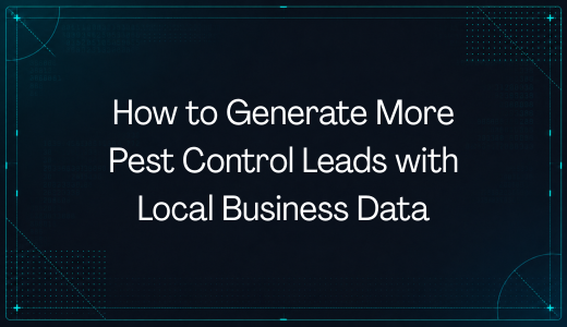 How to Generate More Pest Control Leads with Local Business Data