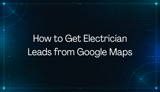 How to Get Electrician Leads from Google Maps in 2026