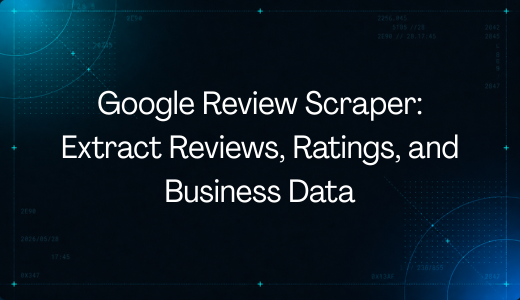 Google Review Scraper: Extract Reviews, Ratings, and Business Data