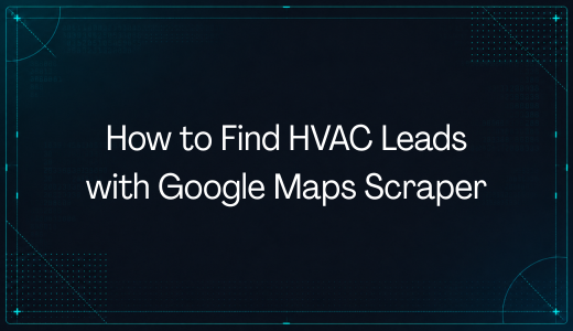 How to Find HVAC Leads with Google Maps Scraper