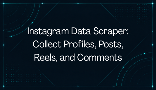 Instagram Data Scraper: Collect Profiles, Posts, Reels, and Comments