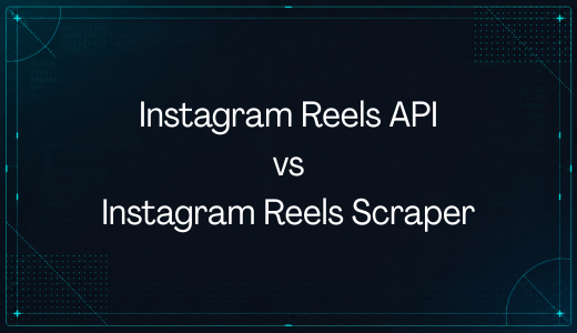 Instagram Reels API vs Scraper: Which Should You Choose?