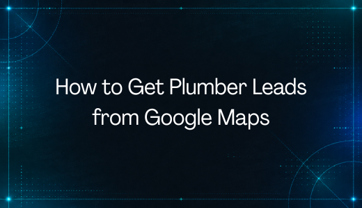 How to Get Plumber Leads from Google Maps in 2026