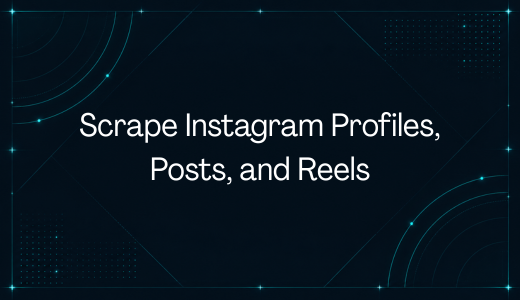 Scrape Instagram Profiles, Posts, and Reels: A Complete Guide