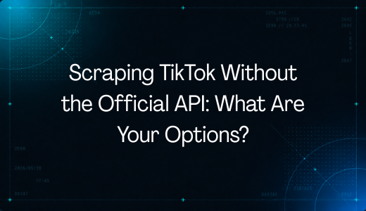 Scraping TikTok Without the Official API: What Are Your Options?