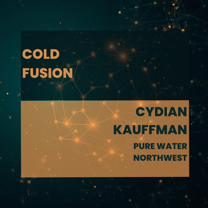 Cold Fusion, Deuterium, and the Future of Water: Pure Water Northwest's Cydian Kauffman