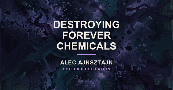 Alec Ajnsztajn on Destroying PFAS, Not Just Filtering It