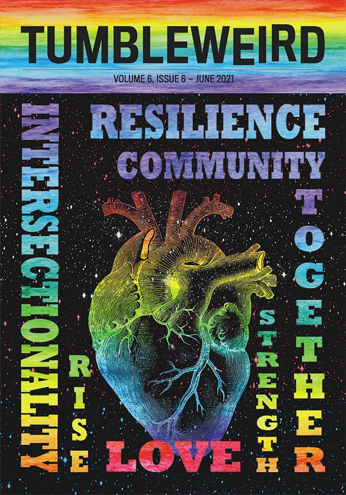 Tumbleweird: Volume 6, Issue 6. Image is a rainbow heart on a starry background, surrounded by the words: Resilience, community, together, strength, love, rise, intersectionality.