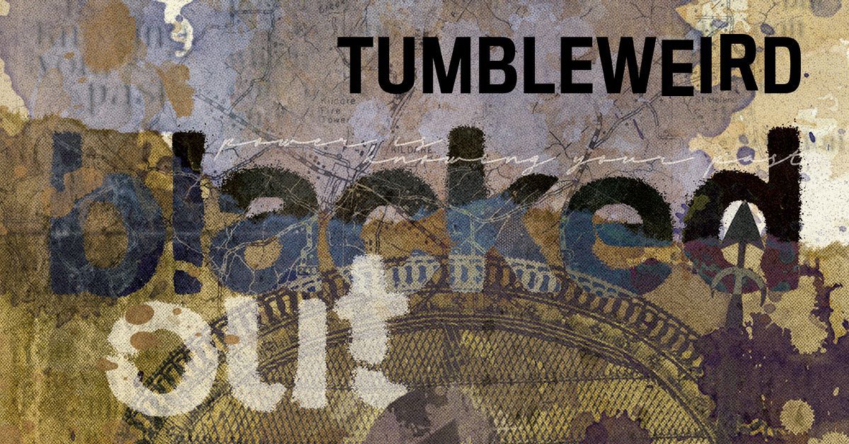 February 2023: TUMBLEWEIRD BLACKED OUT