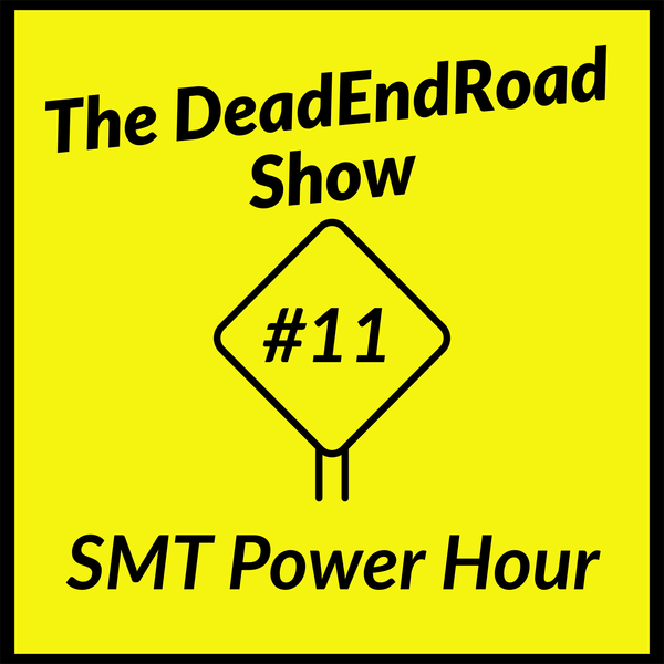 The DeadEndRoad Show Episode 11: SMT Power Hour