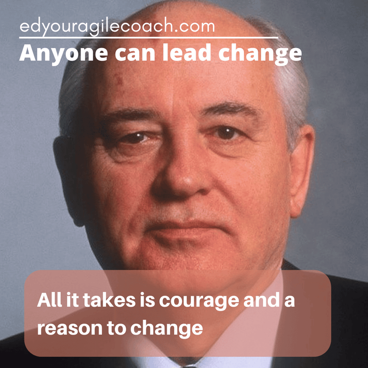 Anyone can lead change - a lesson from Gorbachev.