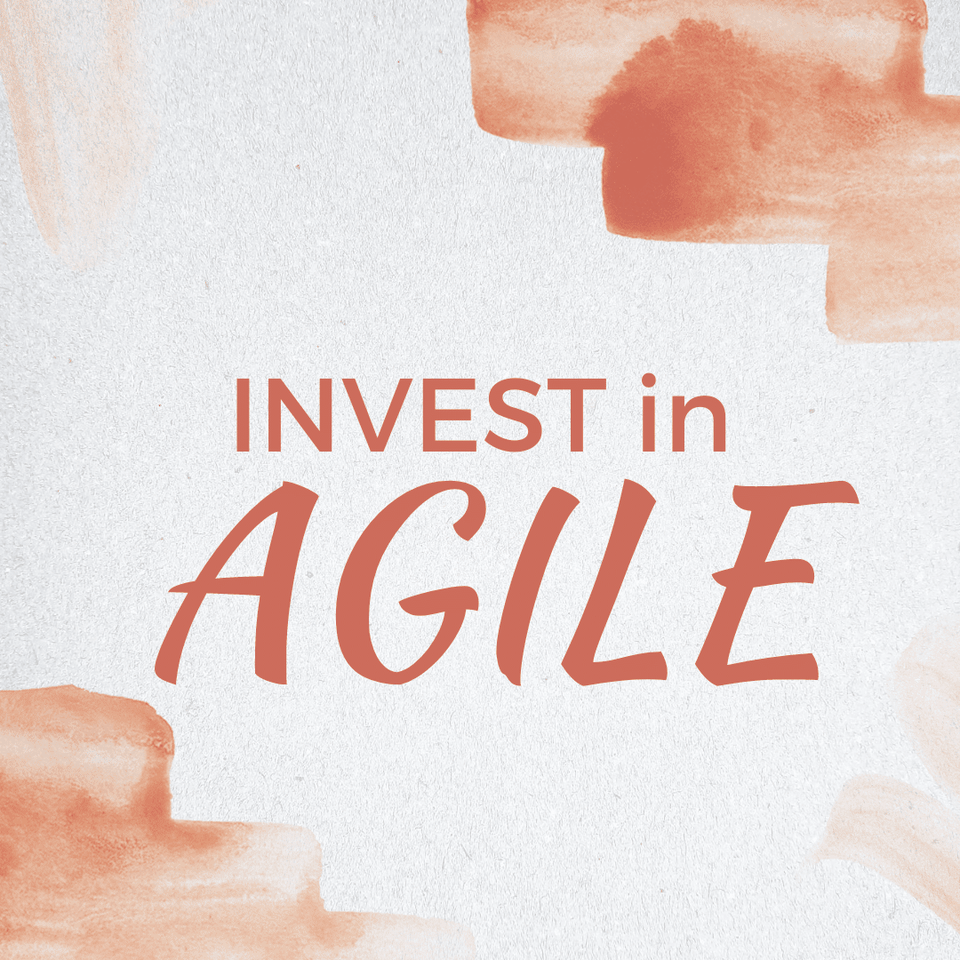 Invest in agile.