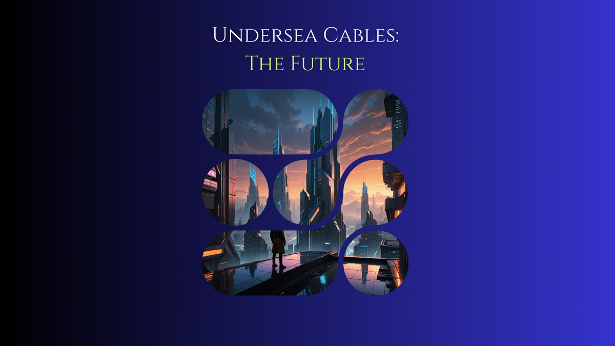 The Future [Undersea Cables - Ep.3]