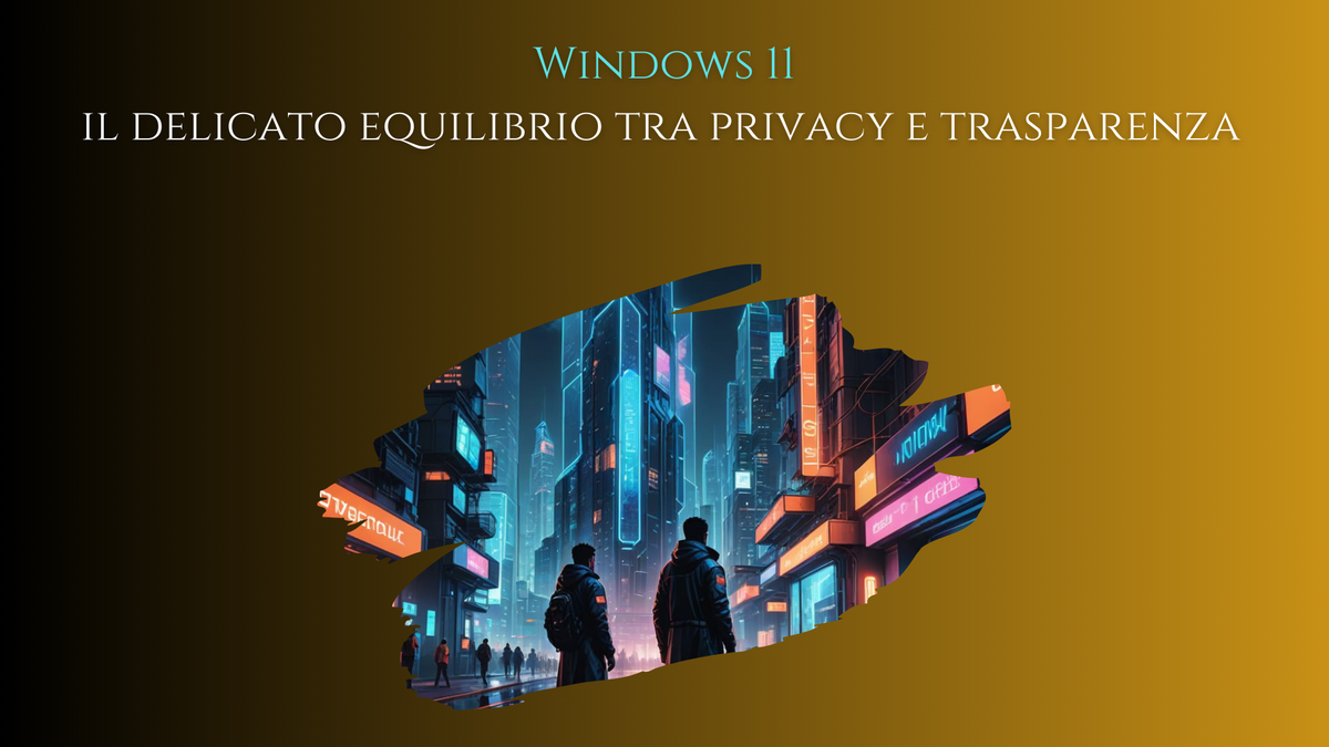 Windows 11 - Il Delicato Equilibrio Tra Privacy E Trasparenza