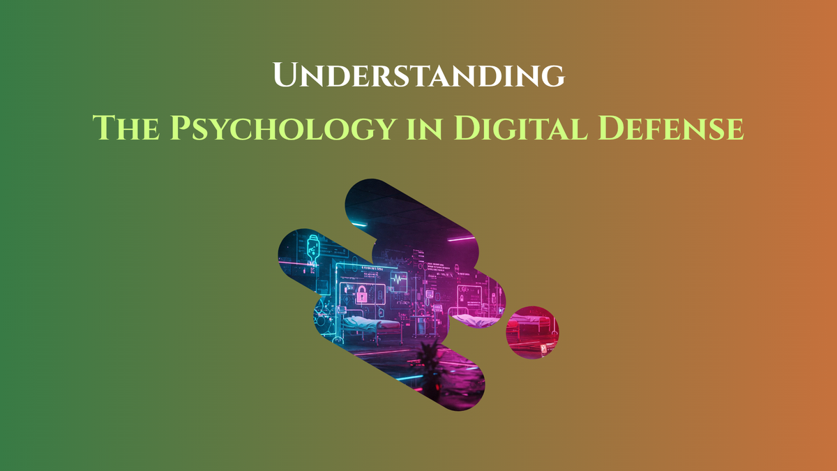 Understanding the Psychology of Digital Defense