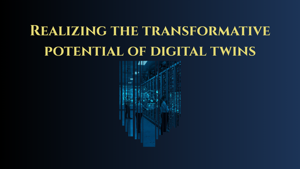 Realizing the transformative potential of digital twins [Mirroring Reality - Ep10]