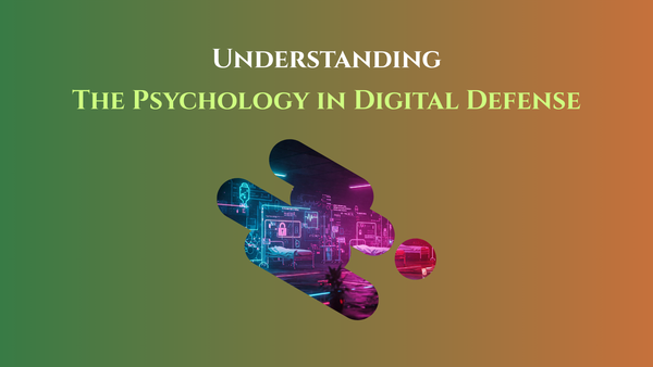 Understanding the Psychology of Digital Defense