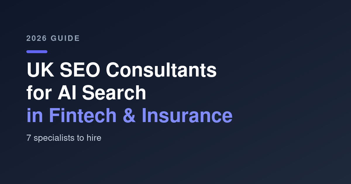 UK SEO Consultants for AI Search in Fintech & Insurance: 7 Specialists to Hire (2026)